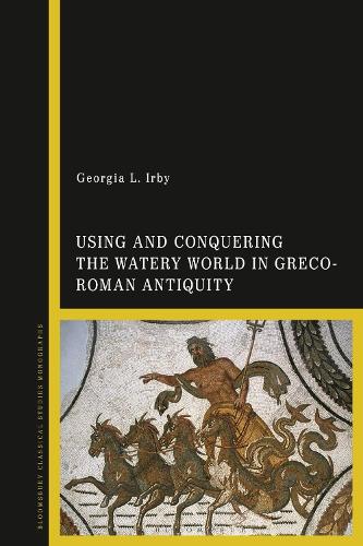 Using and Conquering the Watery World in Greco-Roman Antiquity.