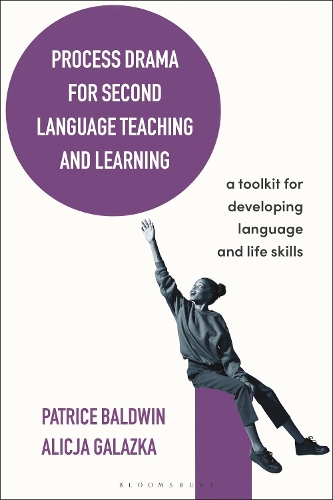 Process Drama for Second Language Teaching and Learning: A Toolkit for Developing Language and Life Skills.