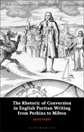 The Rhetoric of Conversion in English Puritan Writing from Perkins to Milton.