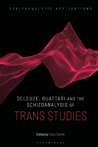 Deleuze, Guattari and the Schizoanalysis of Trans Studies.