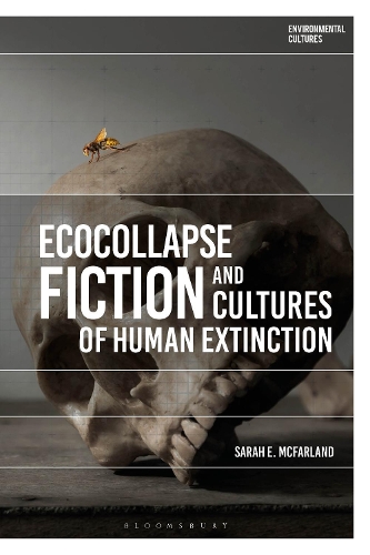 Ecocollapse Fiction and Cultures of Human Extinction.