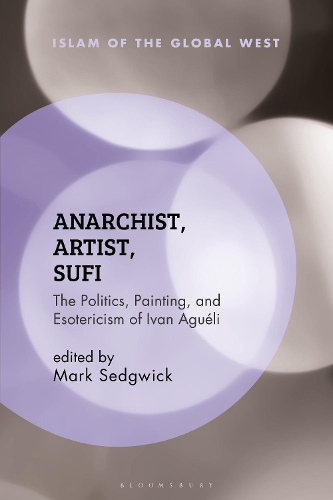 Anarchist, Artist, Sufi: The Politics, Painting, and Esotericism of Ivan Agueli.