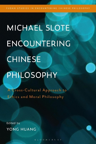 Michael Slote Encountering Chinese Philosophy: A Cross-Cultural Approach to Ethics and Moral Philosophy.