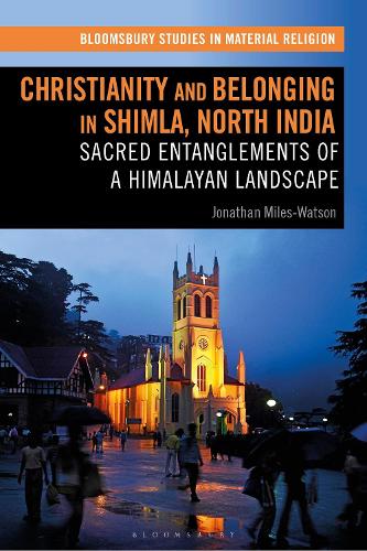 Christianity and Belonging in Shimla, North India: Sacred Entanglements of a Himalayan Landscape.