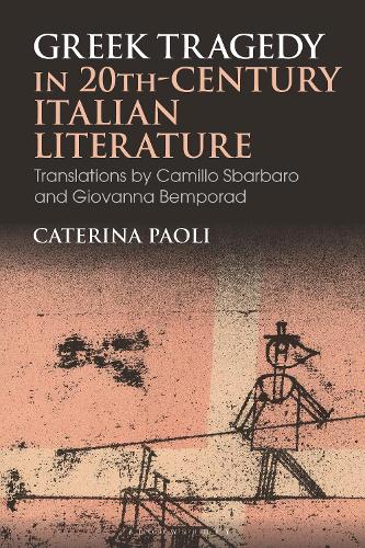 Greek Tragedy in 20th-Century Italian Literature: Translations by Camillo Sbarbaro and Giovanna Bemporad.