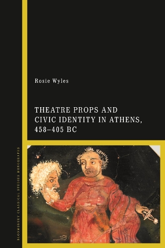 Theatre Props and Civic Identity in Athens, 458-405 BC.
