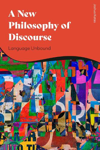 A New Philosophy of Discourse: Language Unbound.