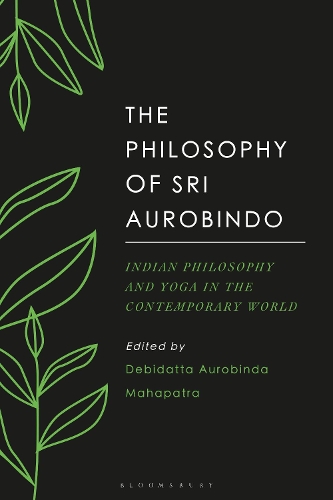 The Philosophy of Sri Aurobindo: Indian Philosophy and Yoga in the Contemporary World.