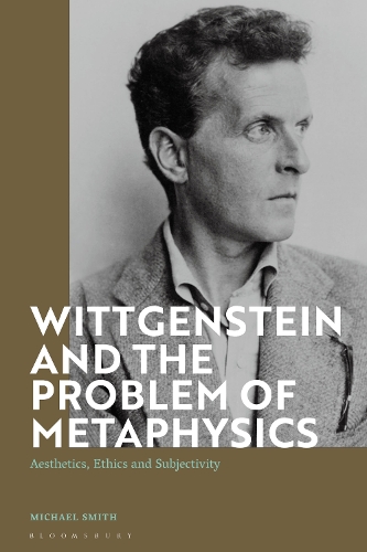 Wittgenstein and the Problem of Metaphysics: Aesthetics, Ethics and Subjectivity.
