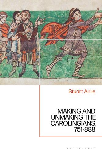 Making and Unmaking the Carolingians: 751-888.