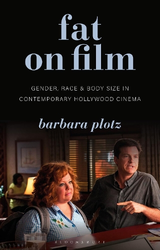 Fat on Film: Gender, Race and Body Size in Contemporary Hollywood Cinema.