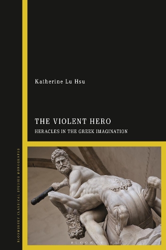 The Violent Hero: Heracles in the Greek Imagination.