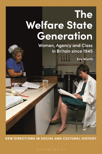 The Welfare State Generation: Women, Agency and Class in Britain since 1945.