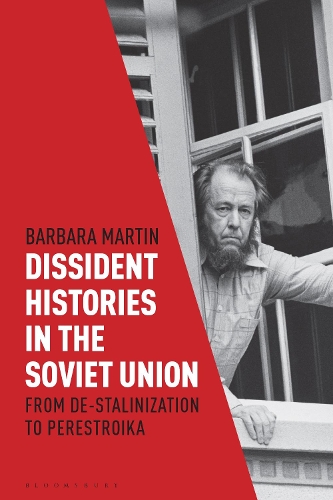 Dissident Histories in the Soviet Union: From De-Stalinization to Perestroika.