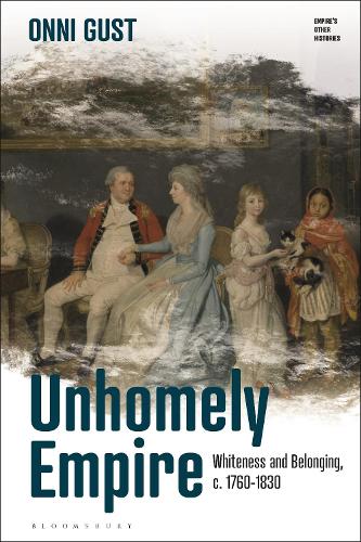 Unhomely Empire: Whiteness and Belonging, c.1760-1830.