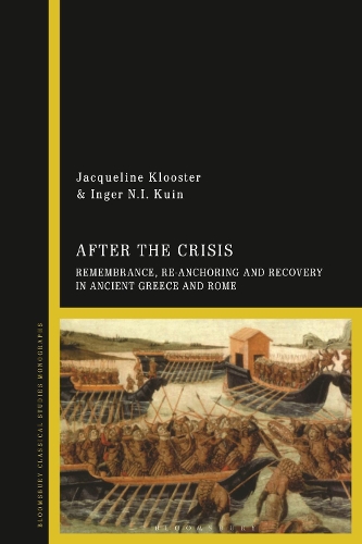 After the Crisis: Remembrance, Re-anchoring and Recovery in Ancient Greece and Rome.