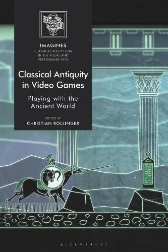 Classical Antiquity in Video Games: Playing with the Ancient World.