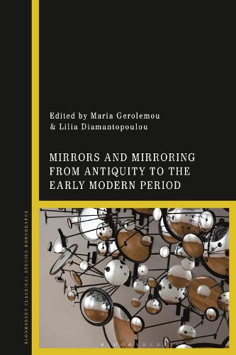 Mirrors and Mirroring from Antiquity to the Early Modern Period.
