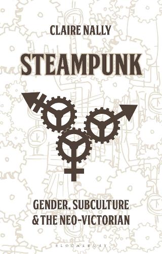 Steampunk: Gender, Subculture and the Neo-Victorian.