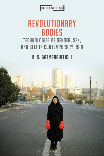 Revolutionary Bodies: Technologies of Gender, Sex, and Self in Contemporary Iran.