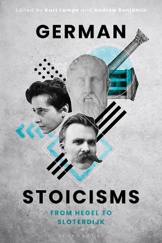 German Stoicisms: From Hegel to Sloterdijk.