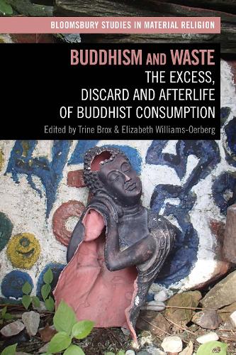 Buddhism and Waste: The Excess, Discard, and Afterlife of Buddhist Consumption.