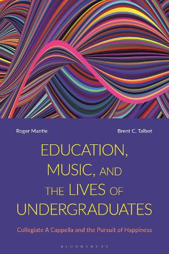 Education, Music, and the Lives of Undergraduates: Collegiate A Cappella and the Pursuit of Happiness.