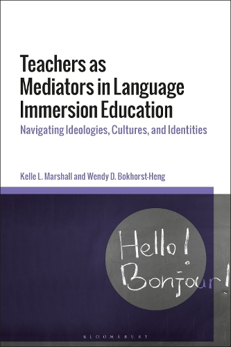 Teachers as Mediators in Language Immersion Education: Navigating Ideologies, Cultures and Identities.