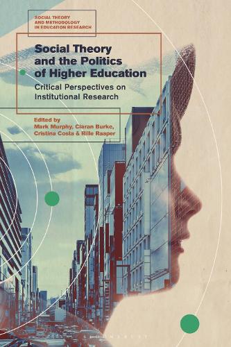 Social Theory and the Politics of Higher Education: Critical Perspectives on Institutional Research.