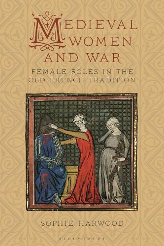 Medieval Women and War: Female Roles in the Old French Tradition.