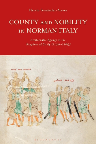 County and Nobility in Norman Italy: Aristocratic Agency in the Kingdom of Sicily, 1130-1189.