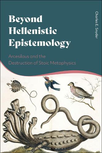 Beyond Hellenistic Epistemology: Arcesilaus and the Destruction of Stoic Metaphysics.