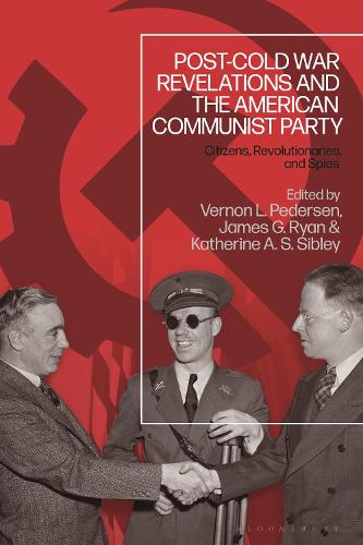 Post-Cold War Revelations and the American Communist Party: Citizens, Revolutionaries, and Spies.