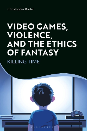 Video Games, Violence, and the Ethics of Fantasy: Killing Time.