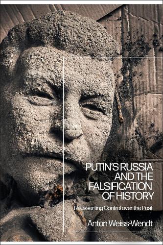 Putin's Russia and the Falsification of History: Reasserting Control over the Past.