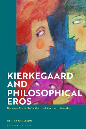 Kierkegaard and Philosophical Eros: Between Ironic Reflection and Aesthetic Meaning.