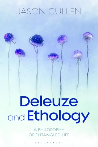 Deleuze and Ethology: A Philosophy of Entangled Life.