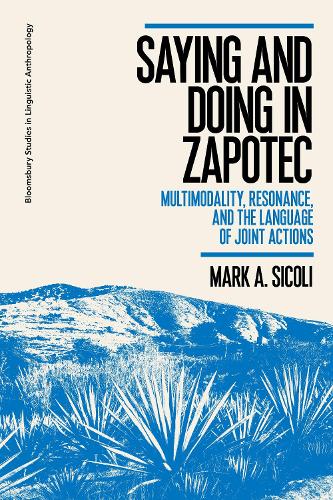 Saying and Doing in Zapotec: Multimodality, Resonance, and the Language of Joint Actions.