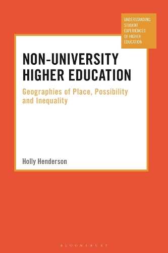 Non-University Higher Education: Geographies of Place, Possibility and Inequality.