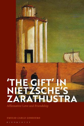 The Gift' in Nietzsche's Zarathustra: Affirmative Love and Friendship.