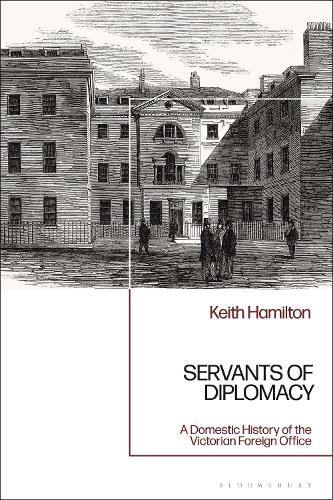 Servants of Diplomacy: A Domestic History of the Victorian Foreign Office.
