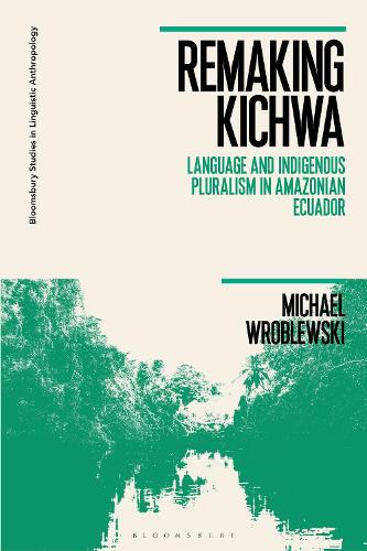 Remaking Kichwa: Language and Indigenous Pluralism in Amazonian Ecuador.