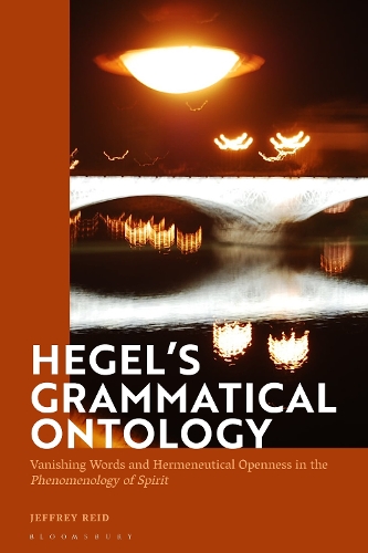 Hegel's Grammatical Ontology: Vanishing Words and Hermeneutical Openness in the 'Phenomenology of Spirit'.