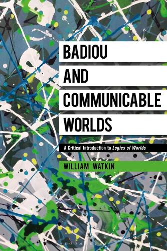 Badiou and Communicable Worlds: A Critical Introduction to Logics of Worlds.