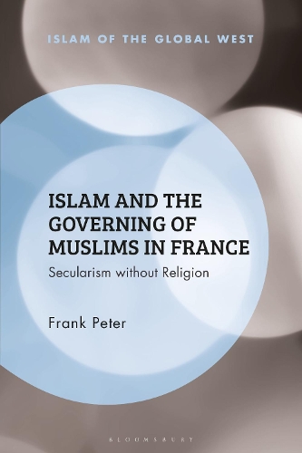 Islam and the Governing of Muslims in France: Secularism without Religion.