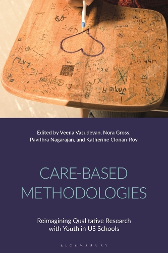 Care-Based Methodologies: Reimagining Qualitative Research with Youth in US Schools.