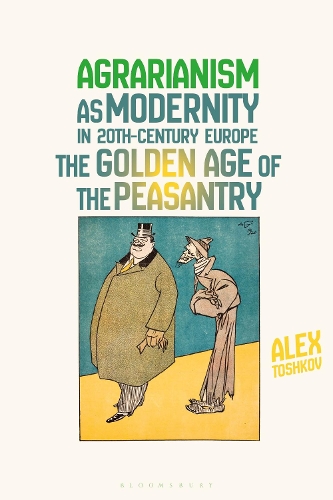Agrarianism as Modernity in 20th-Century Europe: The Golden Age of the Peasantry.