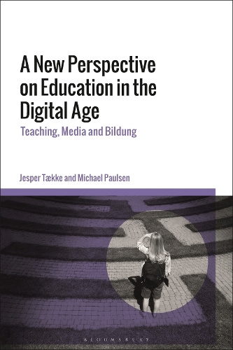 A New Perspective on Education in the Digital Age: Teaching, Media and Bildung.