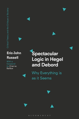 Spectacular Logic in Hegel and Debord: Why Everything is as it Seems.