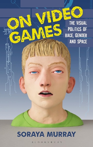 On Video Games: The Visual Politics of Race, Gender and Space.
